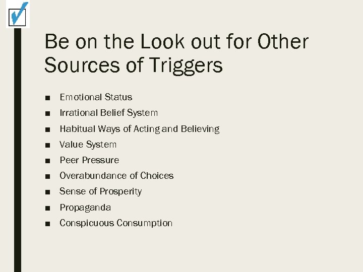 Be on the Look out for Other Sources of Triggers ■ Emotional Status ■