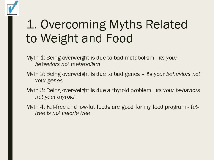 1. Overcoming Myths Related to Weight and Food Myth 1: Being overweight is due