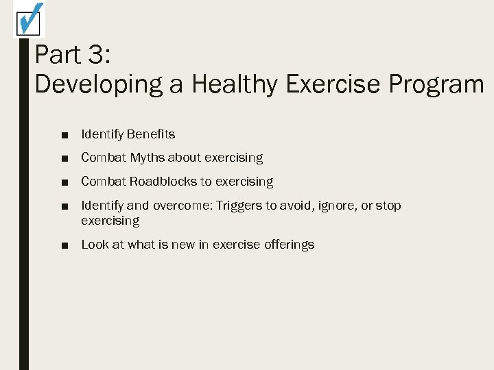 Part 3: Developing a Healthy Exercise Program ■ Identify Benefits ■ Combat Myths about