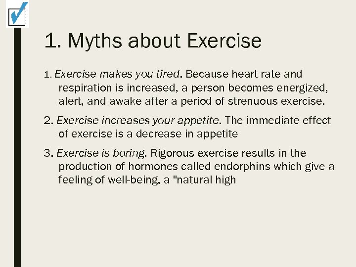 1. Myths about Exercise 1. Exercise makes you tired. Because heart rate and respiration