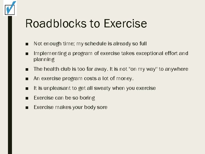 Roadblocks to Exercise ■ Not enough time; my schedule is already so full ■