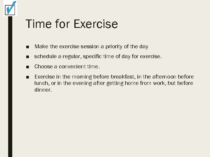 Time for Exercise ■ Make the exercise session a priority of the day ■