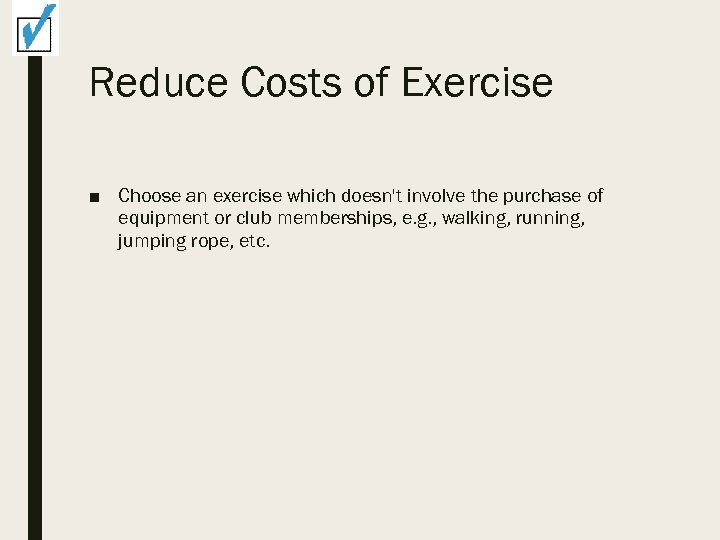 Reduce Costs of Exercise ■ Choose an exercise which doesn't involve the purchase of