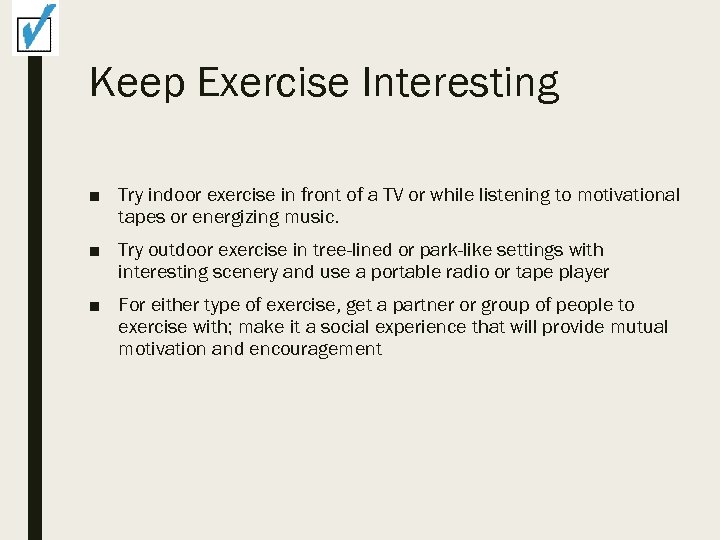 Keep Exercise Interesting ■ Try indoor exercise in front of a TV or while
