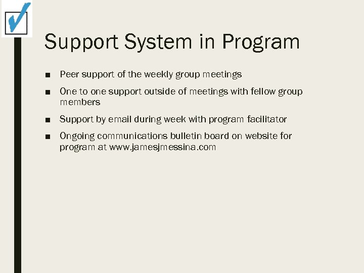 Support System in Program ■ Peer support of the weekly group meetings ■ One
