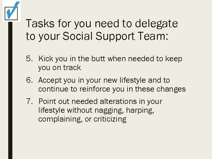 Tasks for you need to delegate to your Social Support Team: 5. Kick you