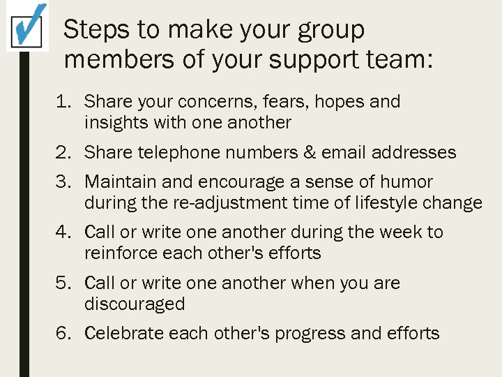 Steps to make your group members of your support team: 1. Share your concerns,