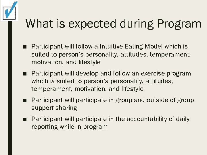 What is expected during Program ■ Participant will follow a Intuitive Eating Model which