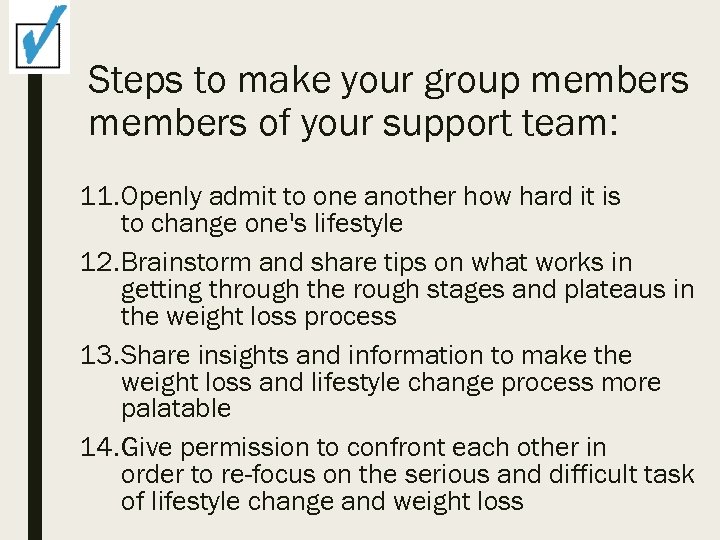 Steps to make your group members of your support team: 11. Openly admit to