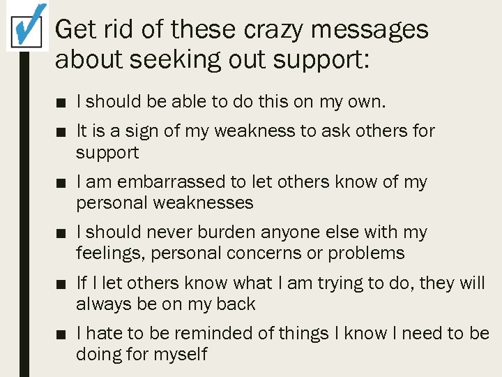 Get rid of these crazy messages about seeking out support: ■ I should be