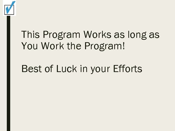 This Program Works as long as You Work the Program! Best of Luck in