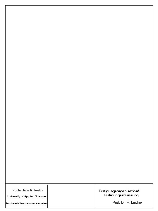 Hochschule Mittweida University of Applied Sciences Fachbereich Wirtschaftswissenschaften Fertigungsorganisation/ Fertigungssteuerung Prof. Dr. H. Lindner