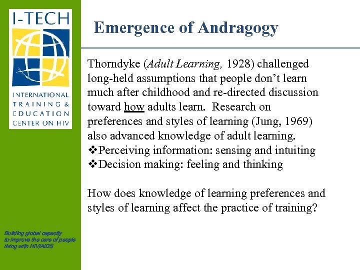 Emergence of Andragogy Thorndyke (Adult Learning, 1928) challenged long-held assumptions that people don’t learn