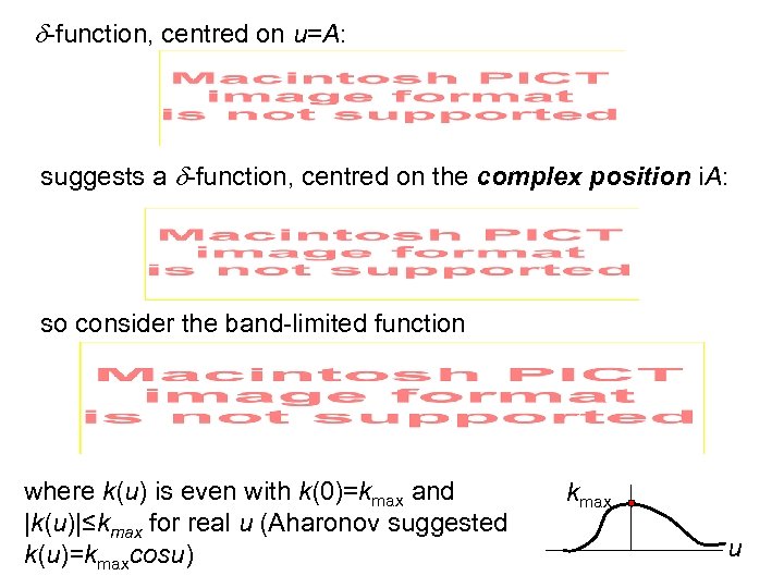  -function, centred on u=A: suggests a -function, centred on the complex position i.