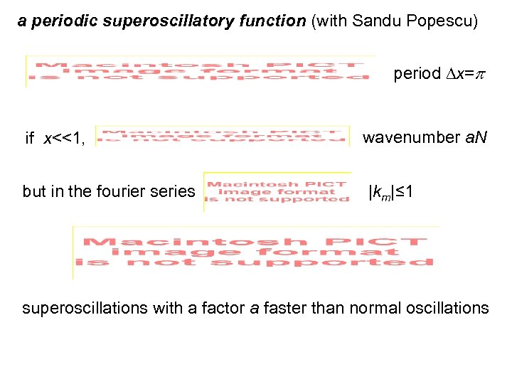 a periodic superoscillatory function (with Sandu Popescu) period x= if x<<1, but in the