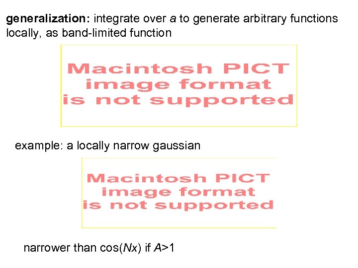 generalization: integrate over a to generate arbitrary functions locally, as band-limited function example: a