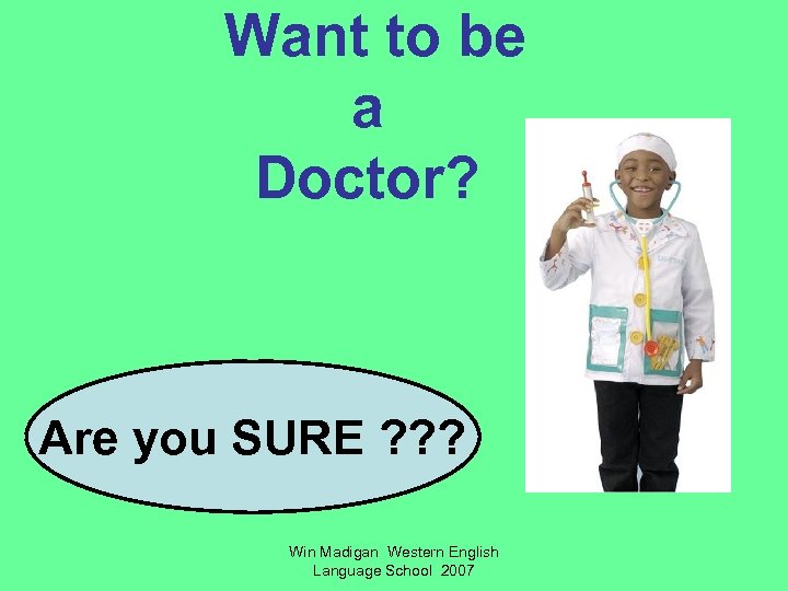 Want to be a Doctor? Are you SURE ? ? ? Win Madigan Western