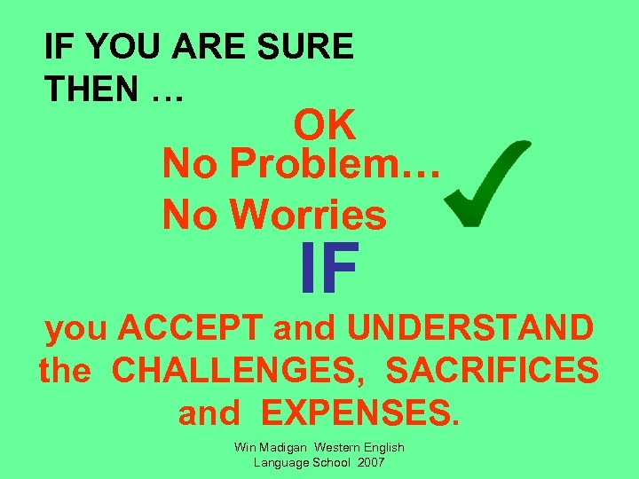 IF YOU ARE SURE THEN … OK No Problem… No Worries IF you ACCEPT