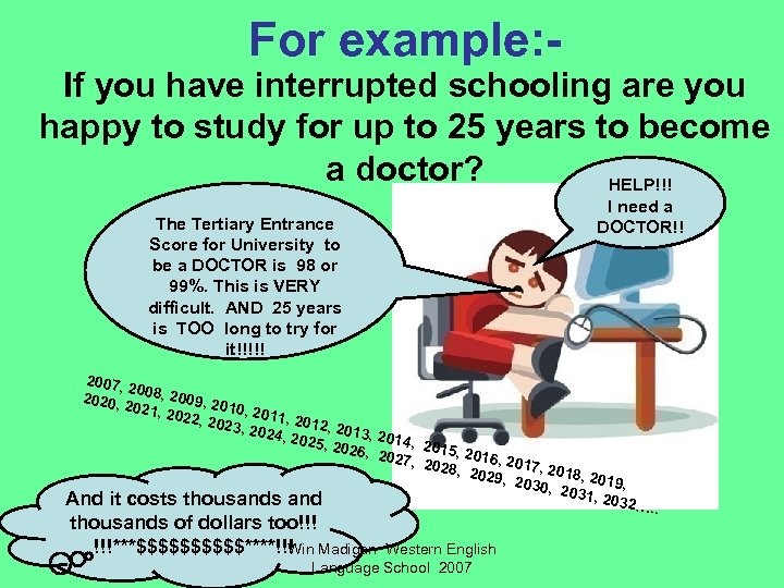 For example: - If you have interrupted schooling are you happy to study for