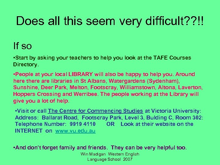 Does all this seem very difficult? ? !! If so • Start by asking