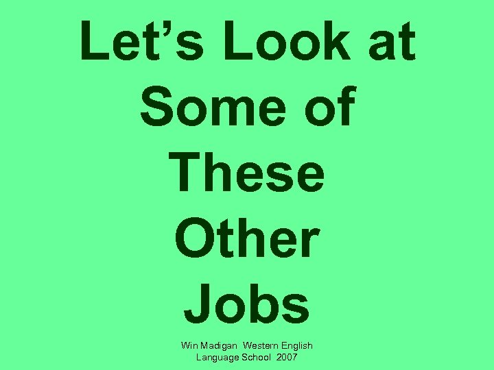 Let’s Look at Some of These Other Jobs Win Madigan Western English Language School