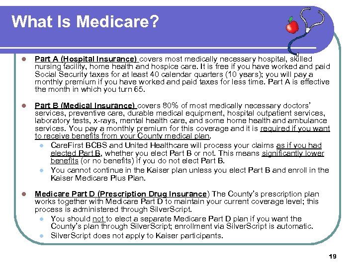 What Is Medicare? l Part A (Hospital Insurance) covers most medically necessary hospital, skilled
