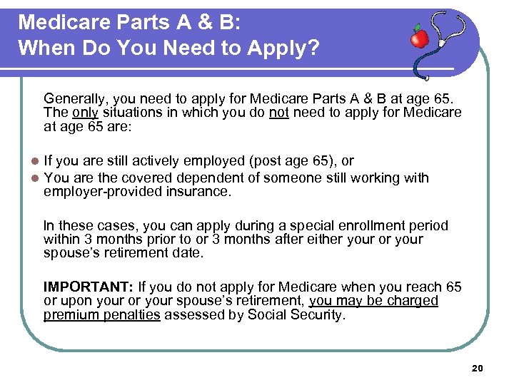 Medicare Parts A & B: When Do You Need to Apply? Generally, you need