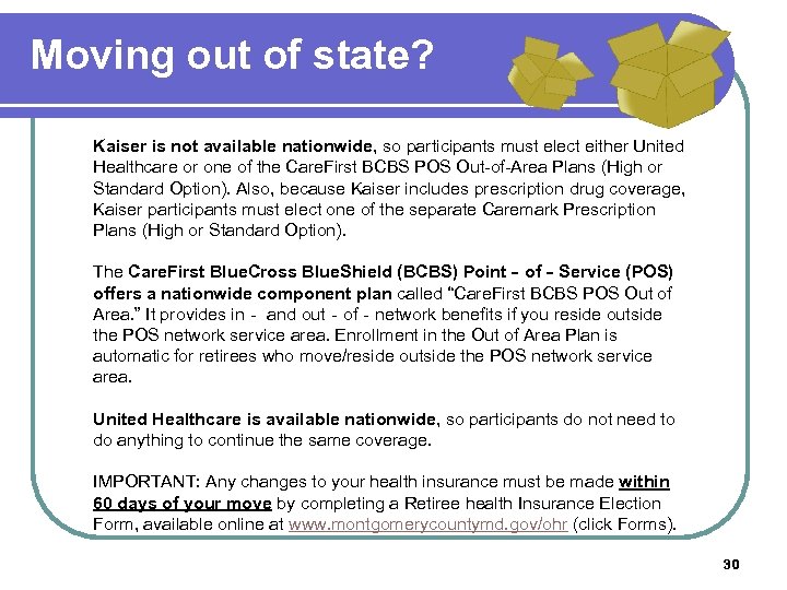 Moving out of state? Kaiser is not available nationwide, so participants must elect either
