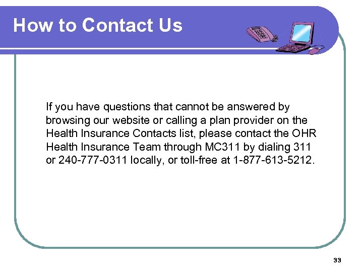 How to Contact Us If you have questions that cannot be answered by browsing