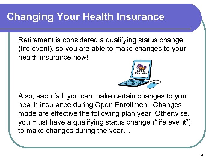 Changing Your Health Insurance Retirement is considered a qualifying status change (life event), so
