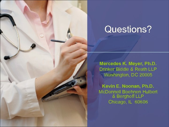 Questions? Mercedes K. Meyer, Ph. D. Drinker Biddle & Reath LLP Washington, DC 20005