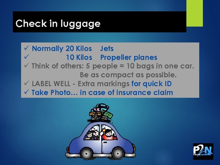 Check in luggage ü Normally 20 Kilos Jets ü 10 Kilos Propeller planes ü