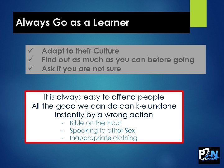 Always Go as a Learner ü ü ü Adapt to their Culture Find out