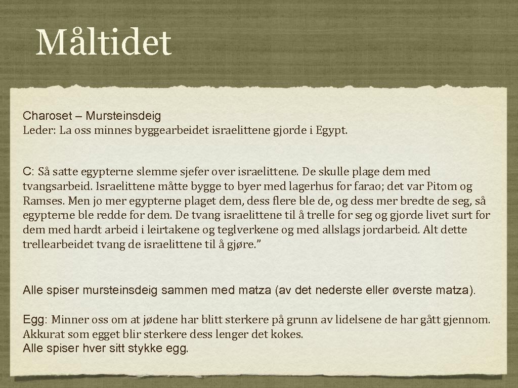 Måltidet Charoset – Mursteinsdeig Leder: La oss minnes byggearbeidet israelittene gjorde i Egypt. C: