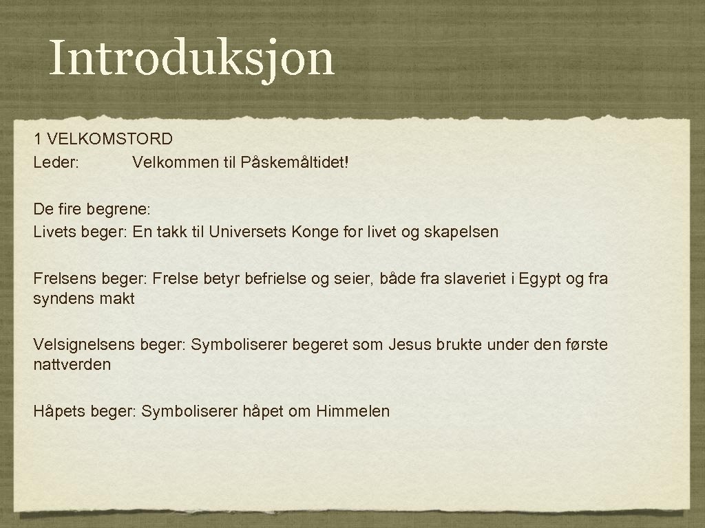 Introduksjon 1 VELKOMSTORD Leder: Velkommen til Påskemåltidet! De fire begrene: Livets beger: En takk