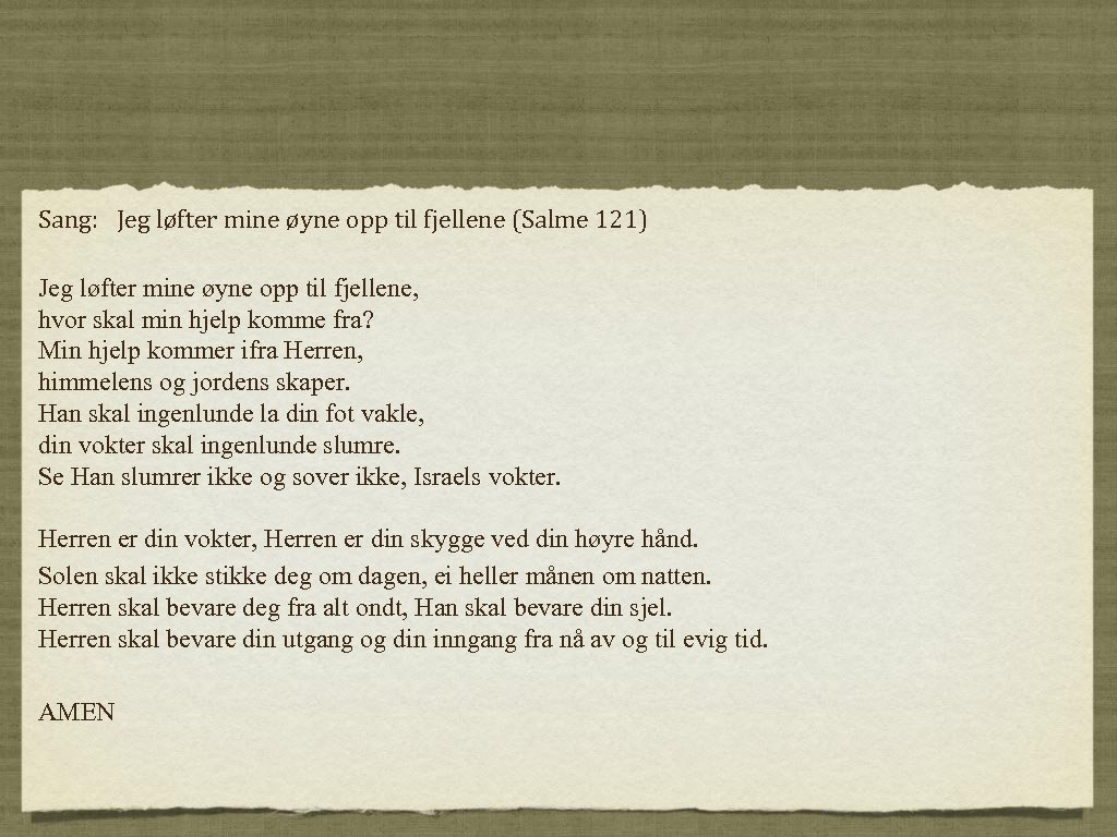 Sang: Jeg løfter mine øyne opp til fjellene (Salme 121) Jeg løfter mine øyne