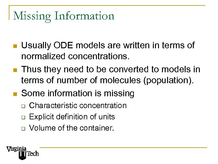 Missing Information n Usually ODE models are written in terms of normalized concentrations. Thus
