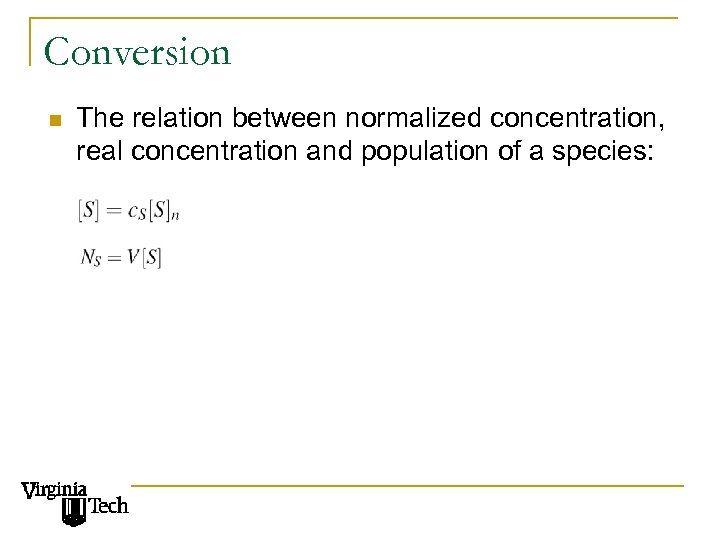 Conversion n The relation between normalized concentration, real concentration and population of a species:
