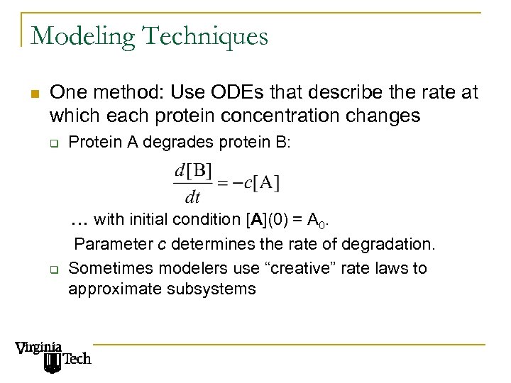 Modeling Techniques n One method: Use ODEs that describe the rate at which each