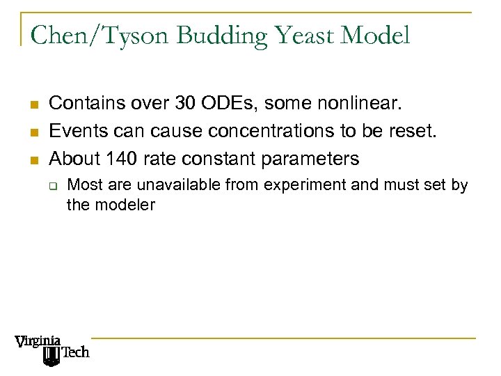 Chen/Tyson Budding Yeast Model n n n Contains over 30 ODEs, some nonlinear. Events