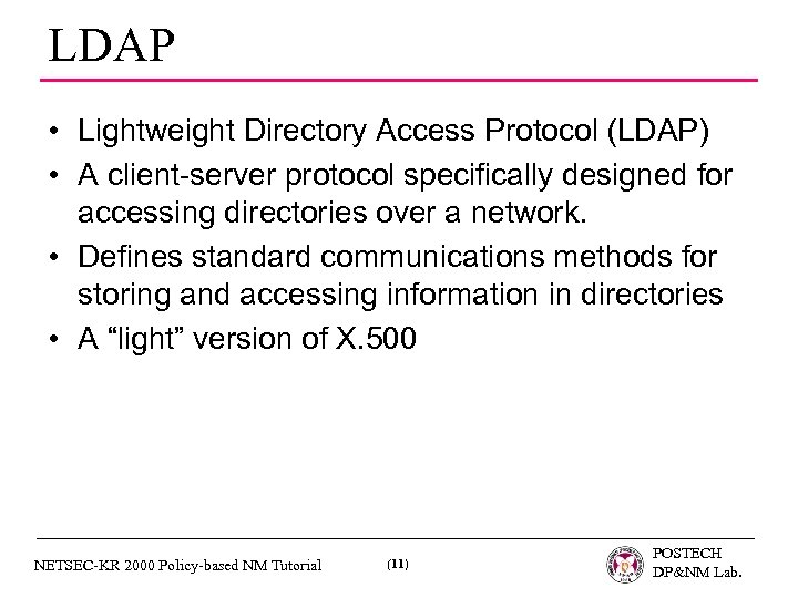 LDAP • Lightweight Directory Access Protocol (LDAP) • A client-server protocol specifically designed for