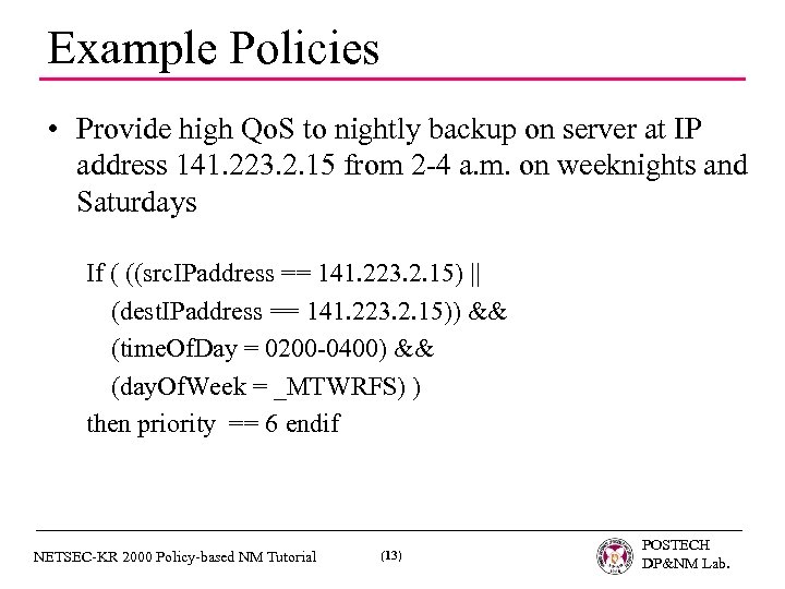 Example Policies • Provide high Qo. S to nightly backup on server at IP