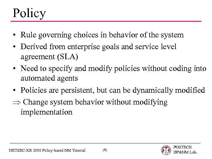 Policy • Rule governing choices in behavior of the system • Derived from enterprise