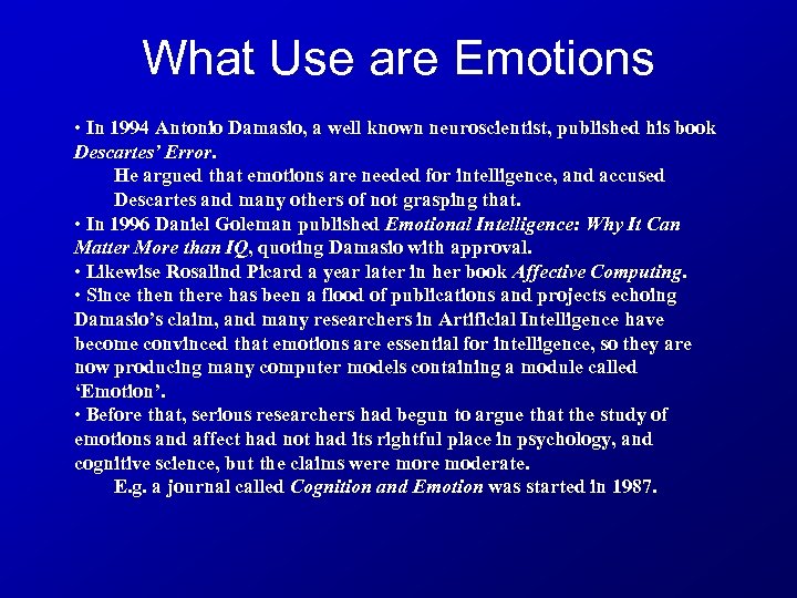 What Use are Emotions • In 1994 Antonio Damasio, a well known neuroscientist, published