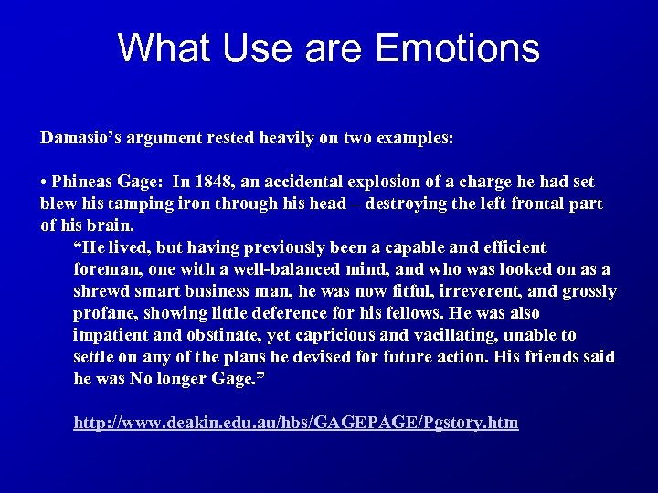 What Use are Emotions Damasio’s argument rested heavily on two examples: • Phineas Gage: