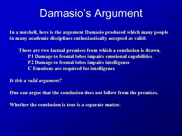 Damasio’s Argument In a nutshell, here is the argument Damasio produced which many people