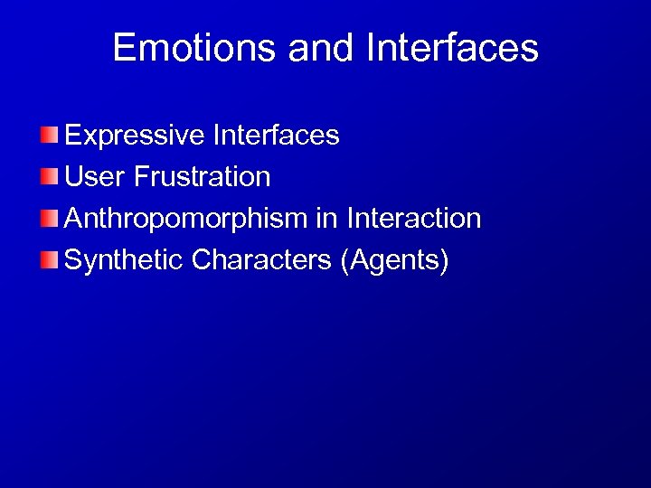 Emotions and Interfaces Expressive Interfaces User Frustration Anthropomorphism in Interaction Synthetic Characters (Agents) 