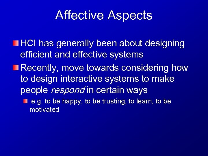 Affective Aspects HCI has generally been about designing efficient and effective systems Recently, move