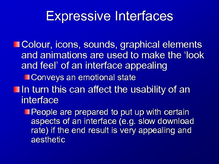 Expressive Interfaces Colour, icons, sounds, graphical elements and animations are used to make the