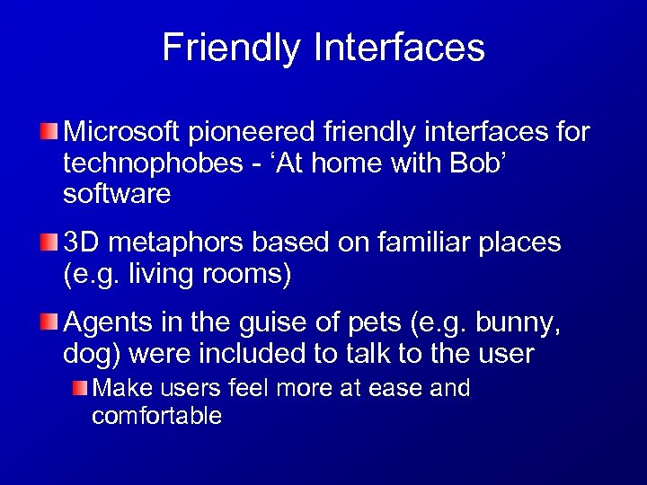 Friendly Interfaces Microsoft pioneered friendly interfaces for technophobes - ‘At home with Bob’ software